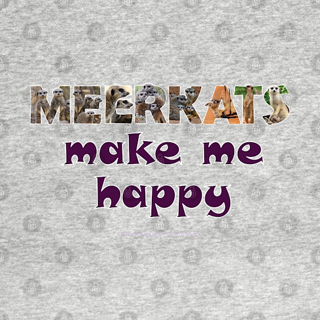 Meerkats make me happy - wildlife oil painting word art by DawnDesignsWordArt